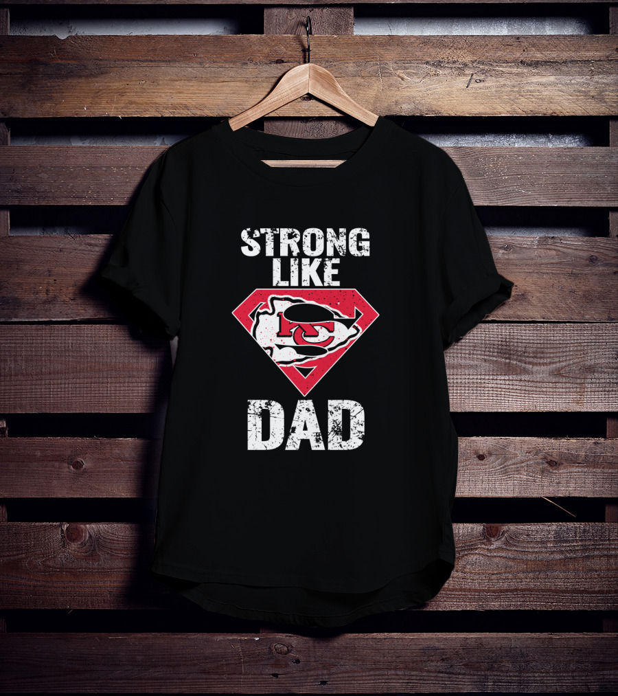 Kansas City Chiefs Strong Like Dad Super T-Shirt