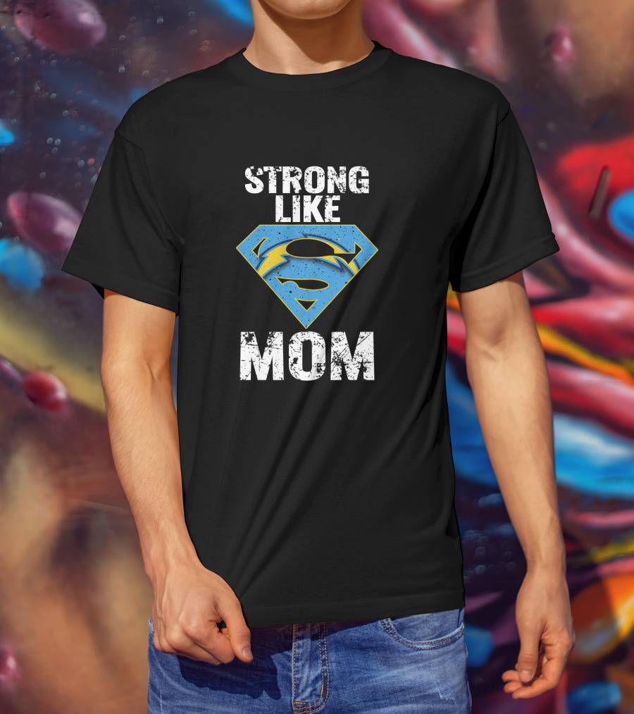 Strong Like Los Angeles Chargers Super Mom T-Shirt
