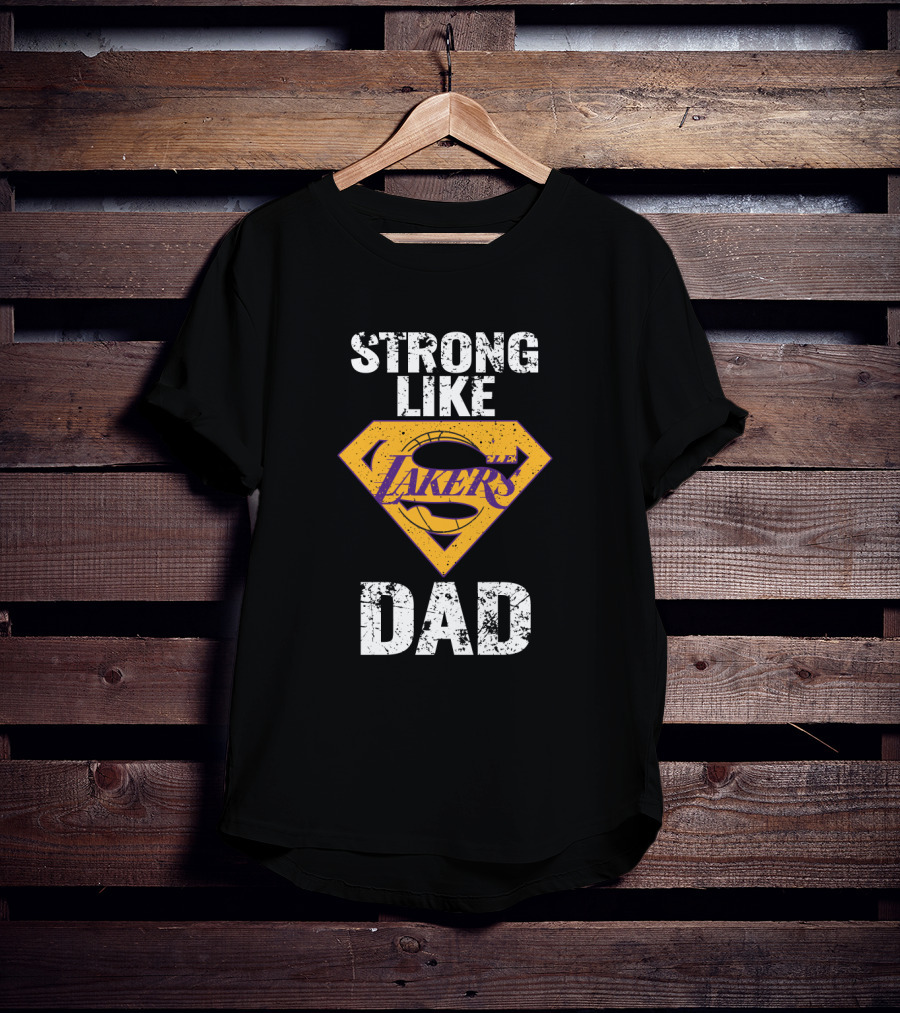 Strong Like Los Angeles Lakers Dad T-Shirt