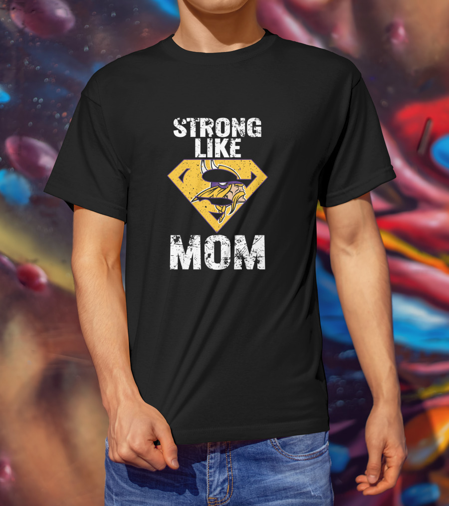 Strong Like Minnesota Vikings Super Mom T-Shirt