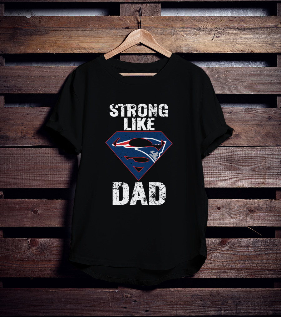 New England Patriots Strong Like Super Dad T-Shirt