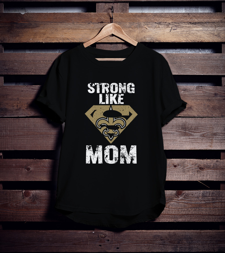Strong Like Mom New Orleans Saints Logo Fleur-De-Lis T-Shirt