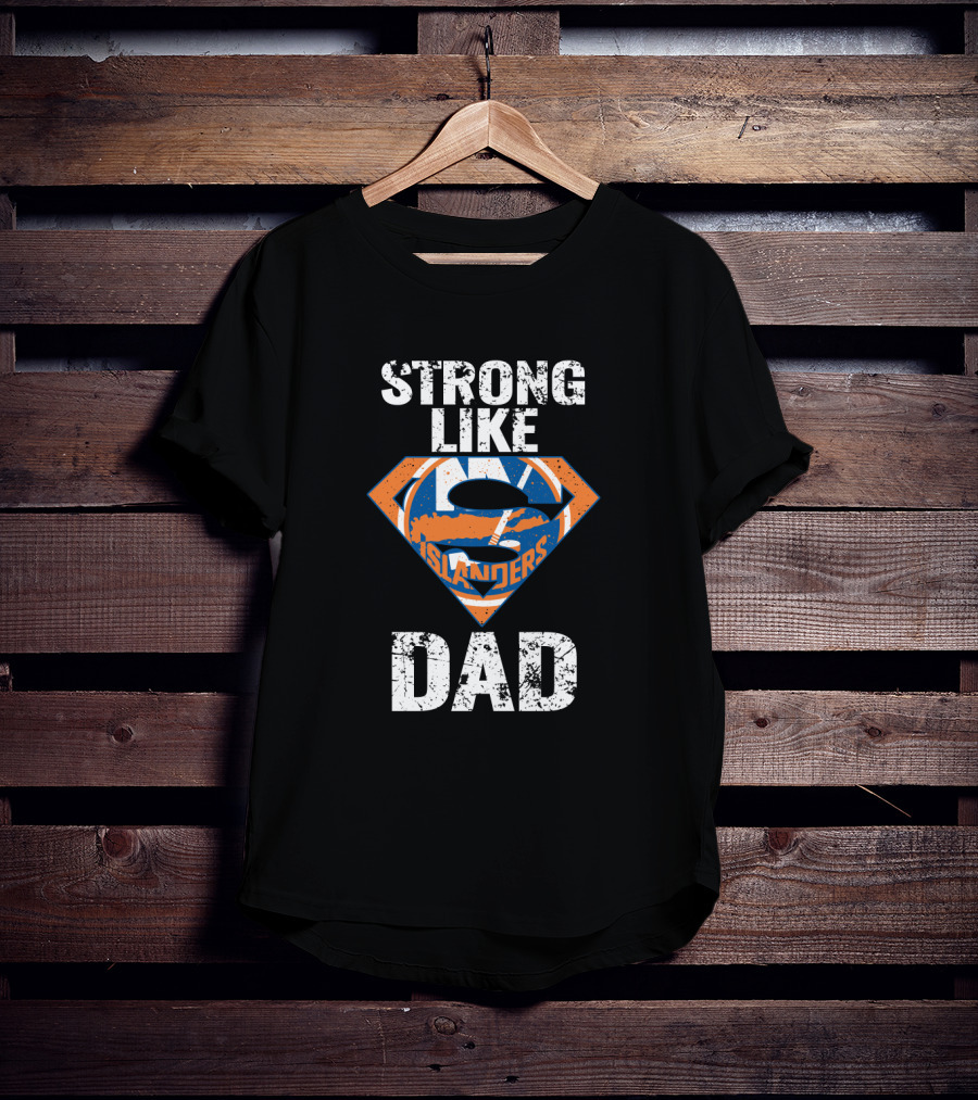 Strong Like Dad New York Islanders Super Dad T-Shirt