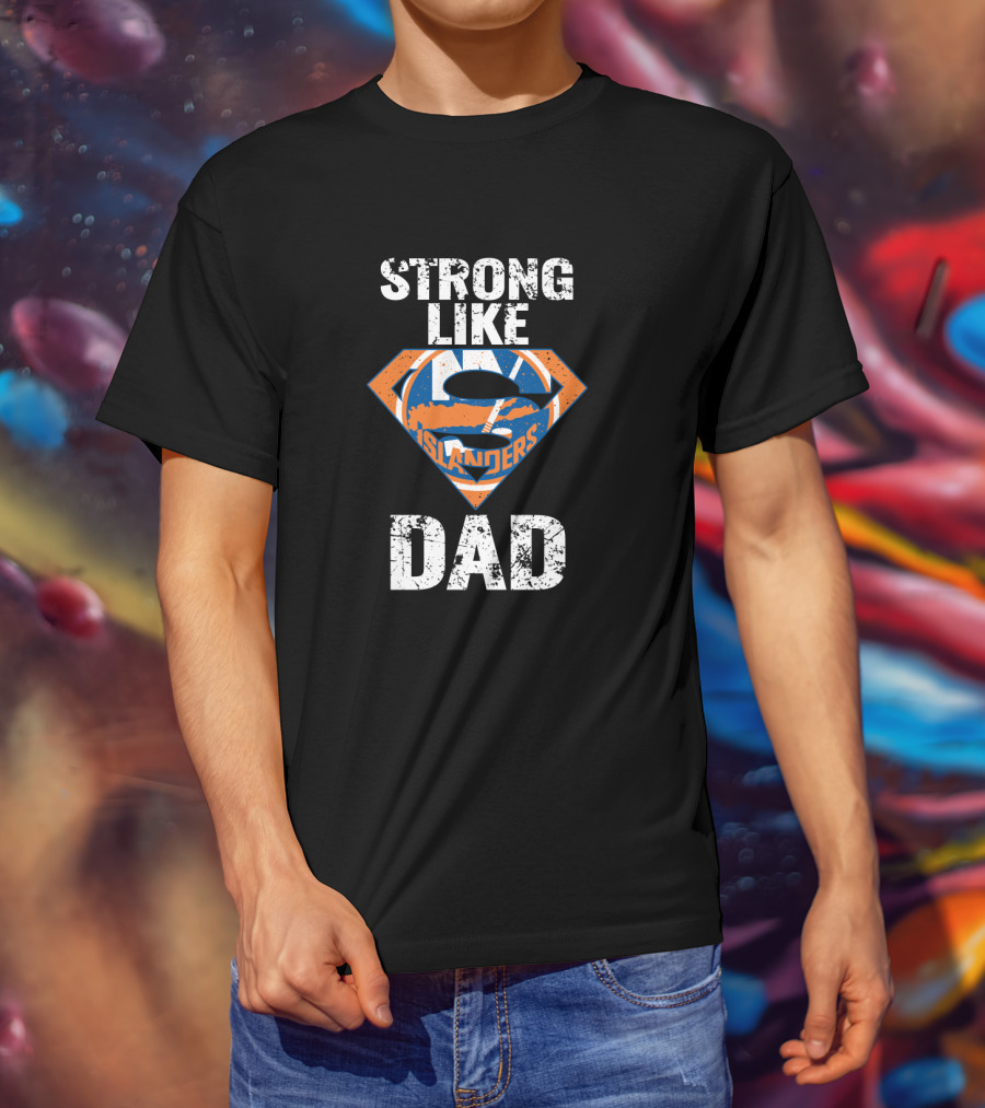 Strong Like Dad New York Islanders Super Dad T-Shirt