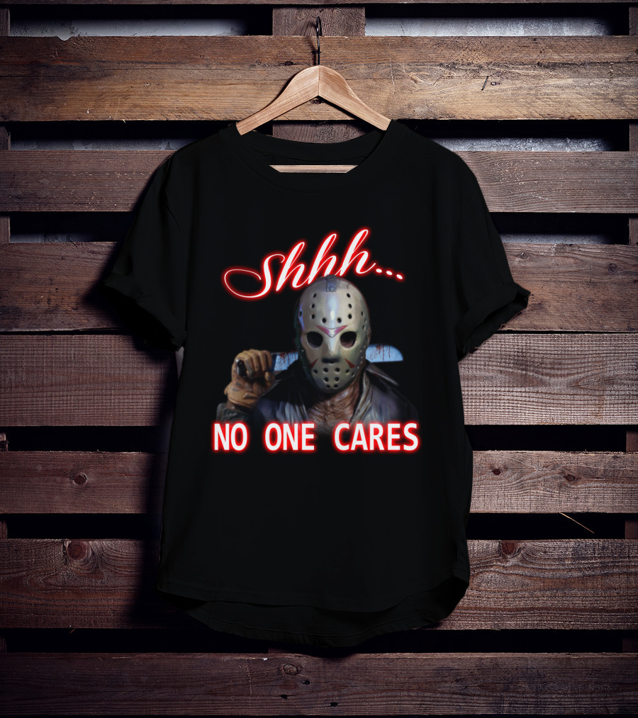 Shhh. No One Cares Jason Voorhees Friday The 13th Mask Knife T-Shirt