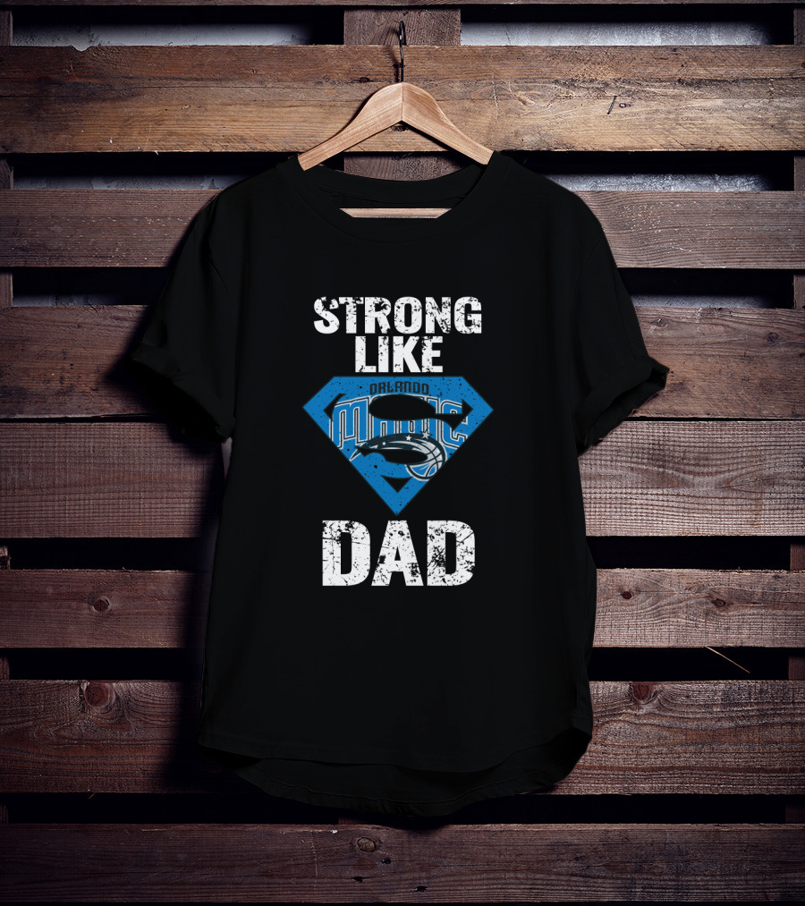 Strong Like Orlando Magic Dad T-Shirt