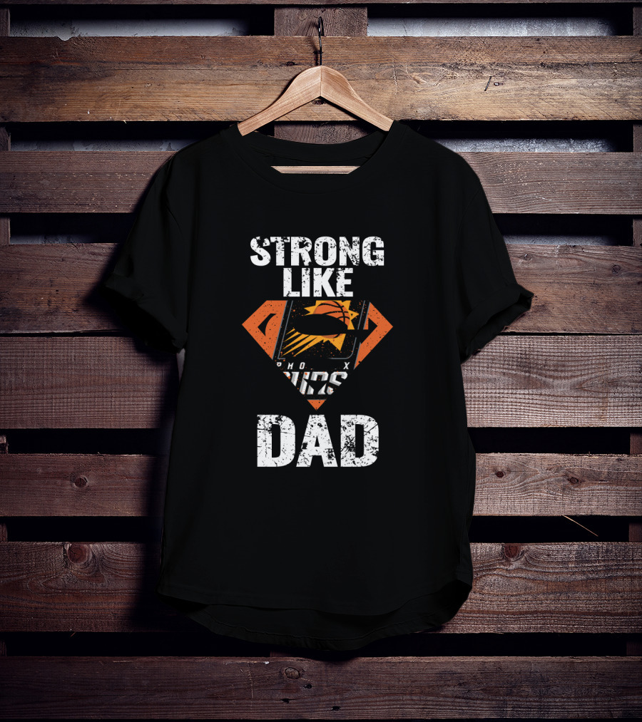Strong Like Phoenix Suns Super Dad T-Shirt