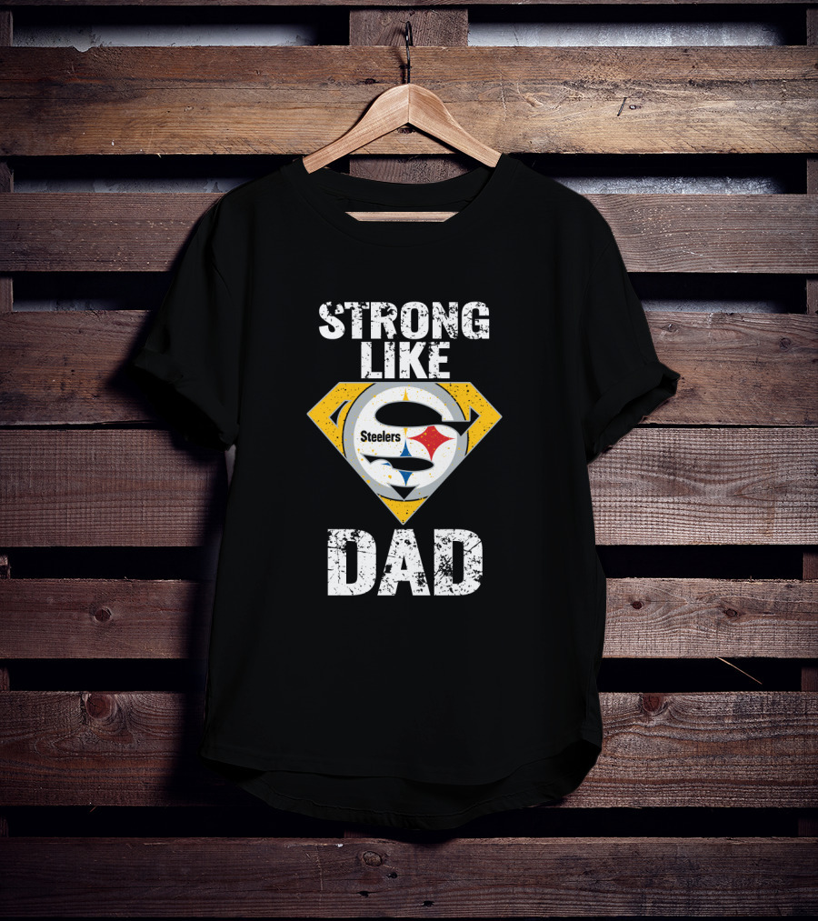 Pittsburgh Steelers Strong Like Dad Super T-Shirt