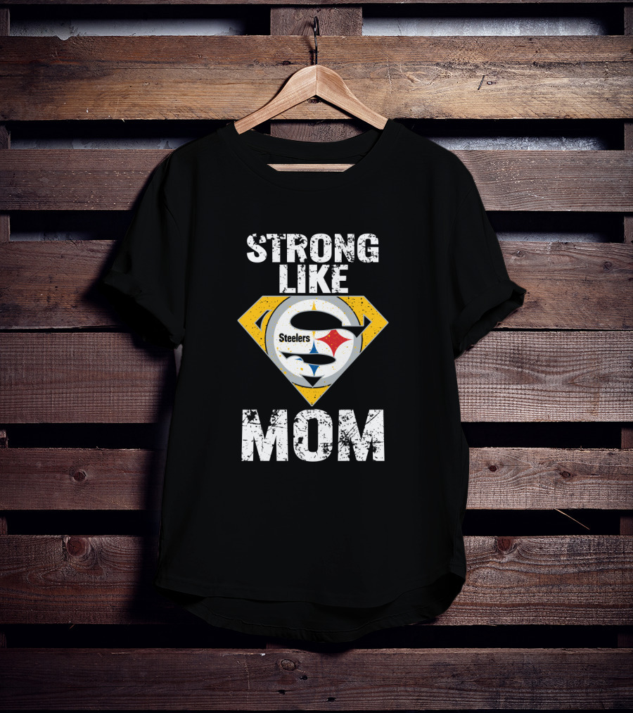 Strong Like Steelers Super Mom T-Shirt