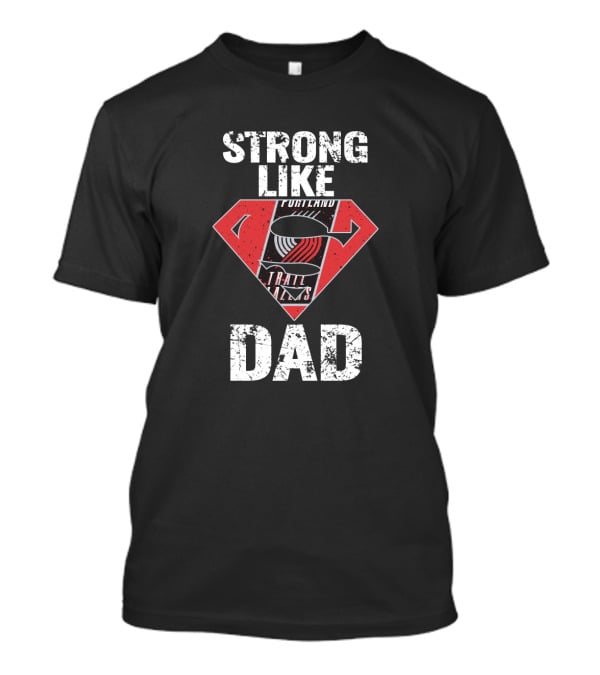 Strong Like Portland Trail Blazers Dad T-Shirt
