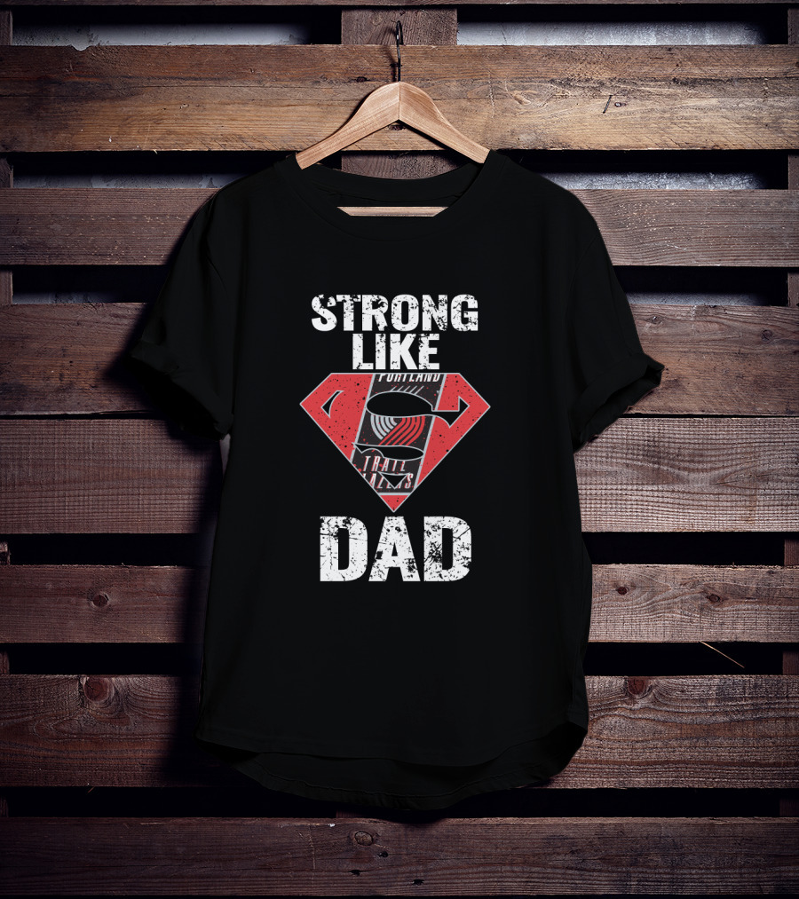 Strong Like Portland Trail Blazers Dad T-Shirt