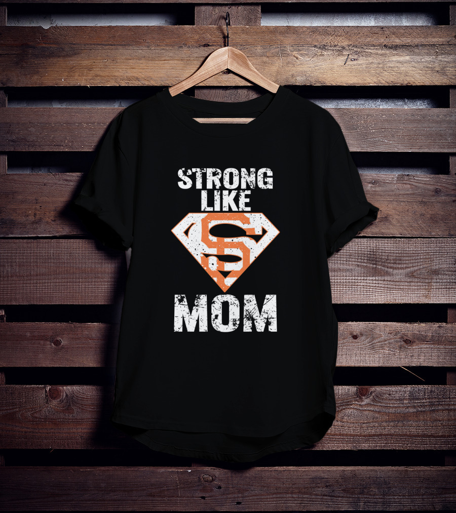 Strong Like Mom San Francisco Giants Super T-Shirt