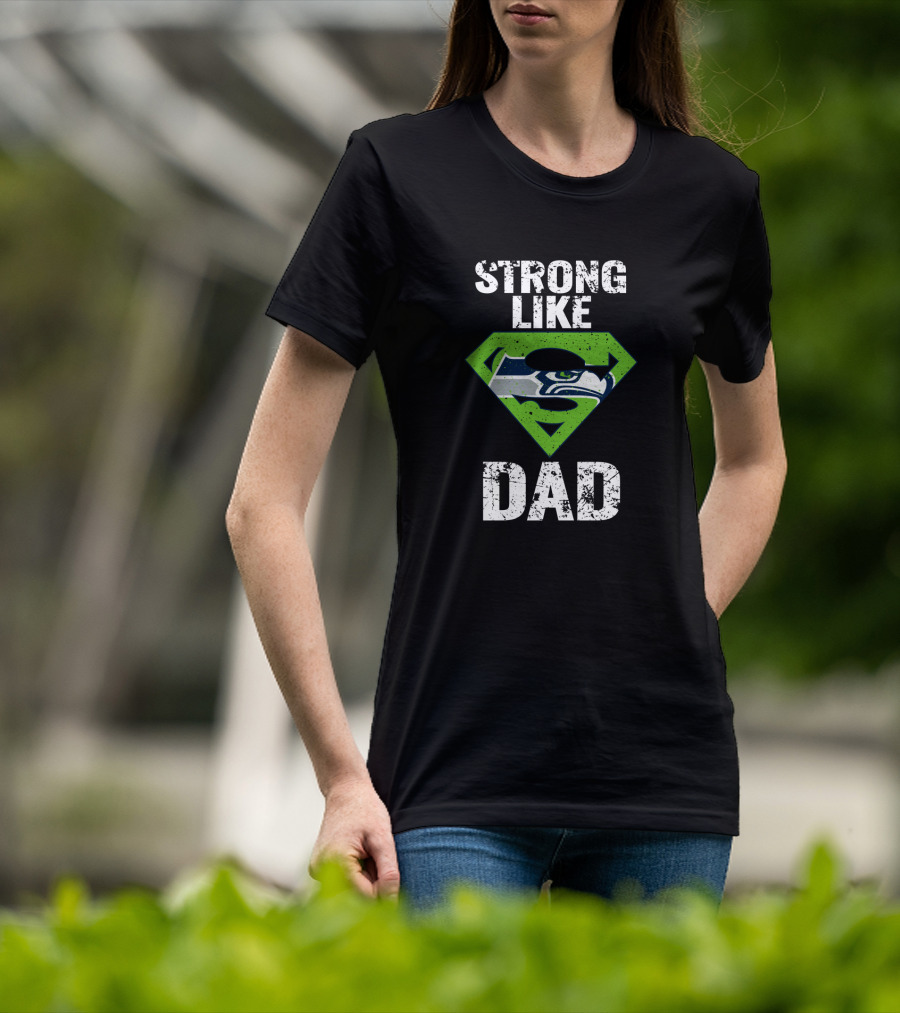 Strong Like Dad Seattle Seahawks Super Dad T-Shirt