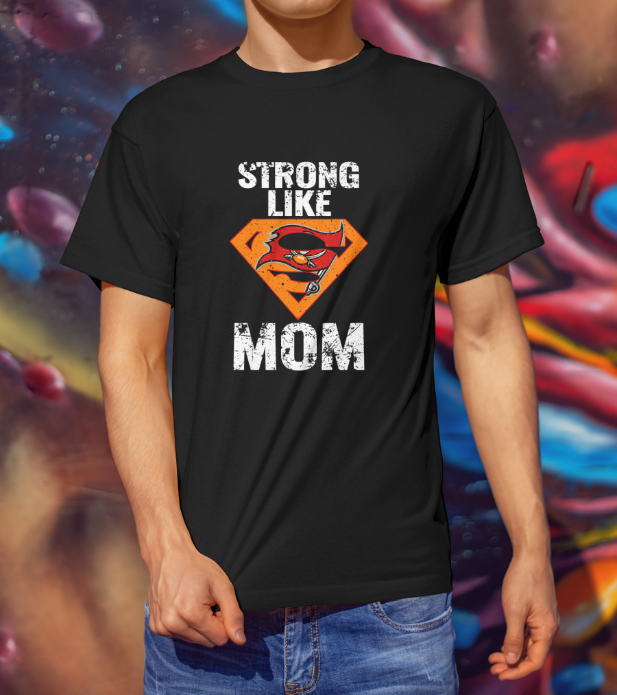 Strong Like Tampa Bay Buccaneers Mom T-Shirt