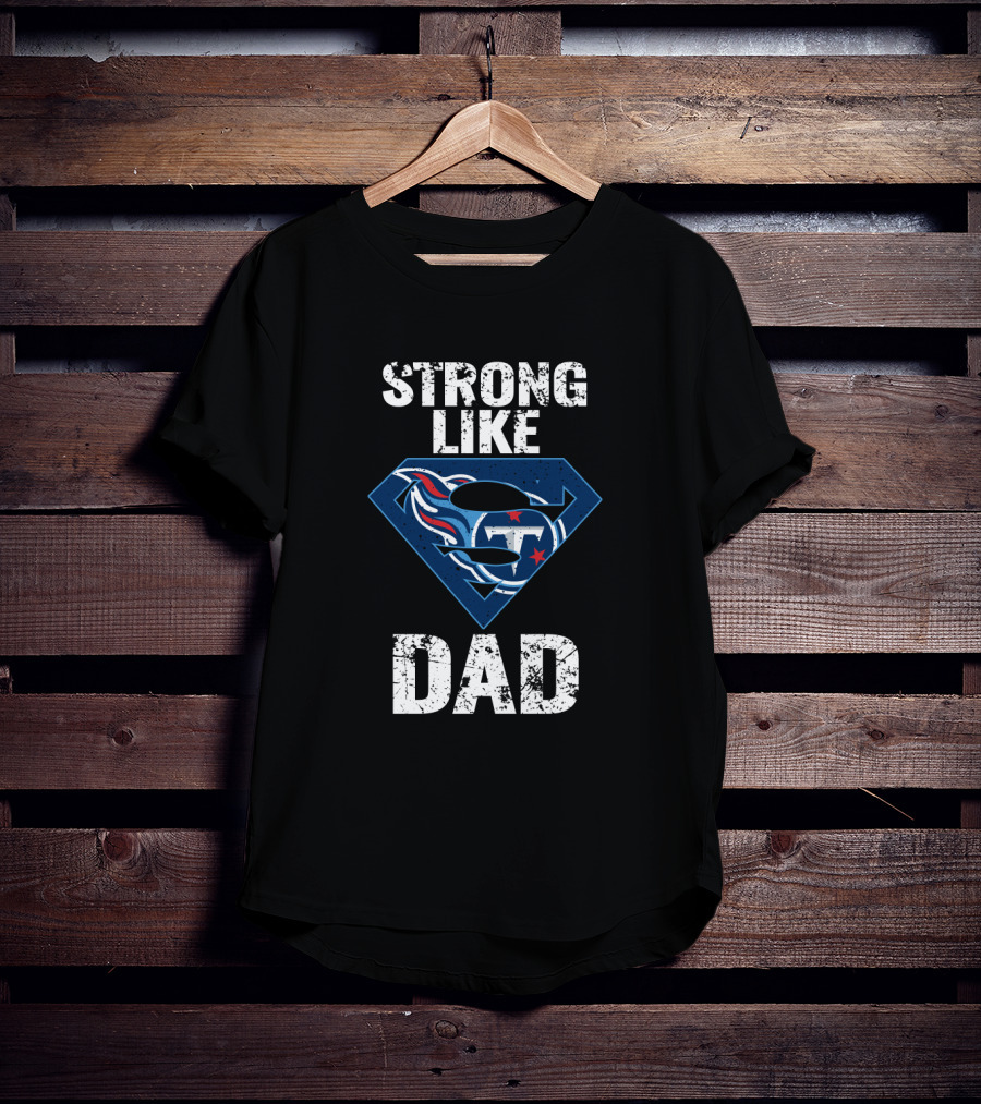 Strong Like Dad Tennessee Titans Super Hero T-Shirt