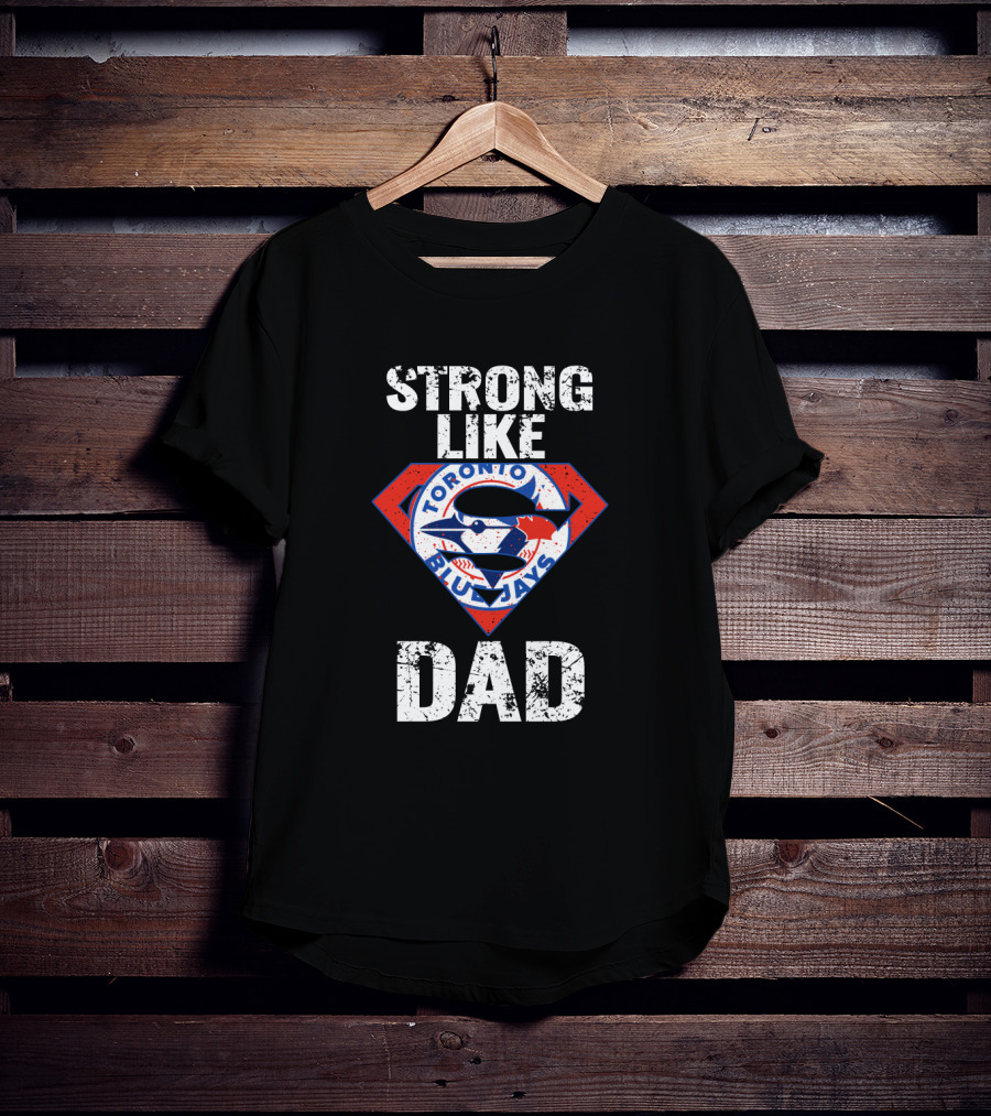 Strong Like Dad Toronto Blue Jays Super T-Shirt