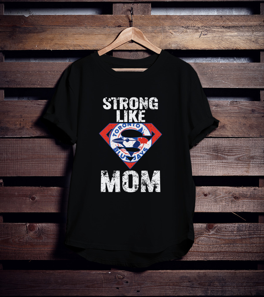 Strong Like Mom Toronto Blue Jays Super T-Shirt