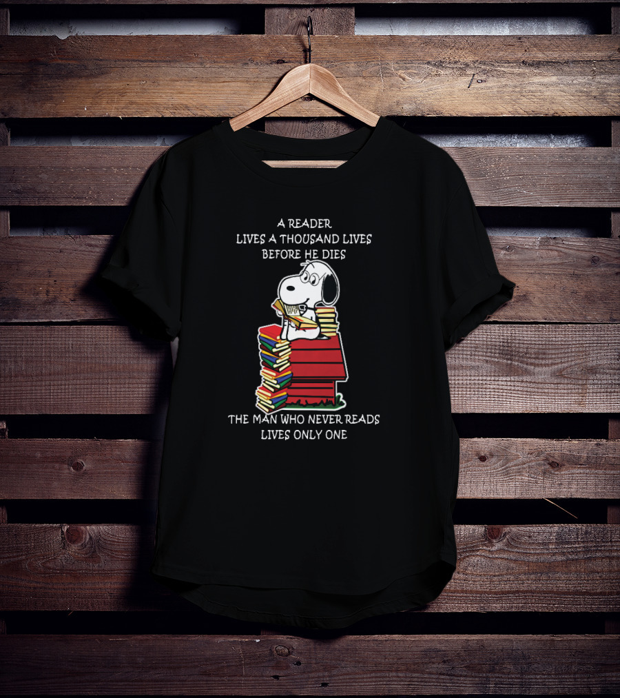 Snoopy On Books: A Reader Lives A Thousand Lives Before He Dies, The Man Who Never Reads Lives Only One T-Shirt