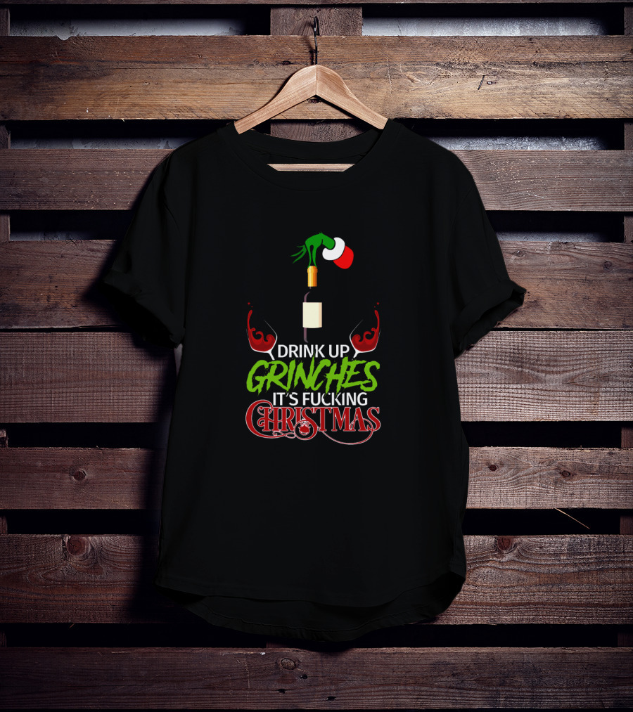 Drink Up Grinches It's Christmas With Wine And Santa Hat T-Shirt