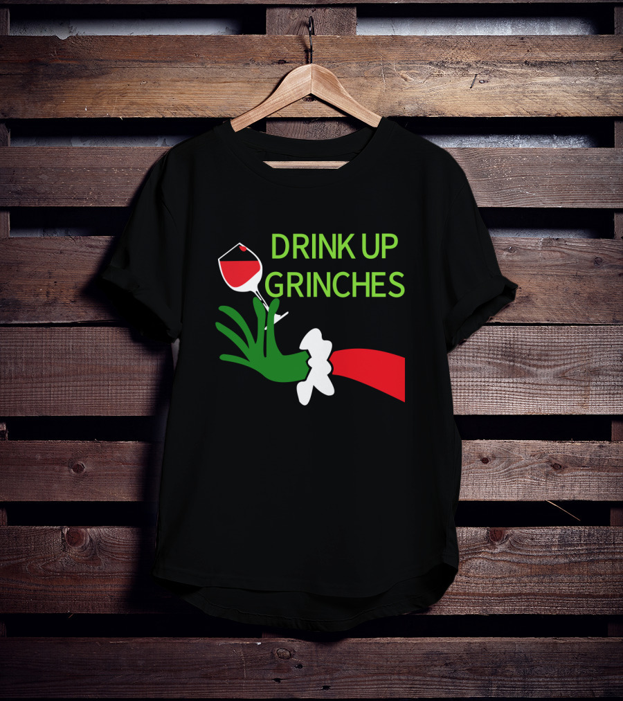 Drink Up Grinches With Green Hand Holding Red Wine Glass T-Shirt