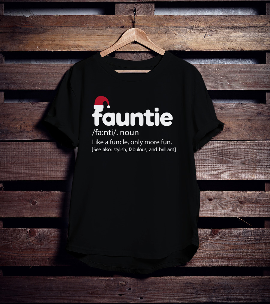 Fauntie Noun Definition Like Funcle More Fun Stylish Fabulous Brilliant Santa Hat T-Shirt