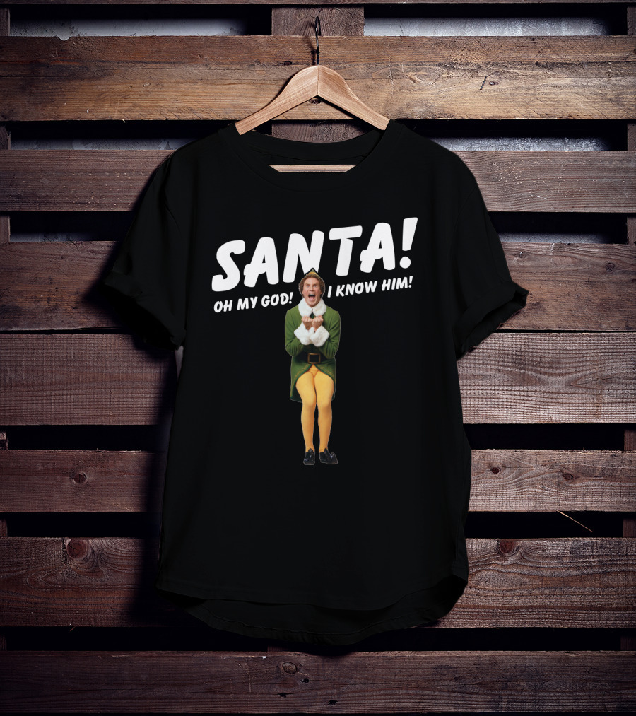 Santa Oh My God I Know Him Buddy The Elf Christmas Movie T-Shirt