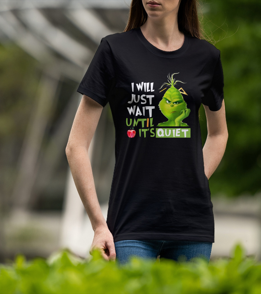 I Will Just Wait Until It's Quiet Grinch With Apple And Playful Font T-Shirt