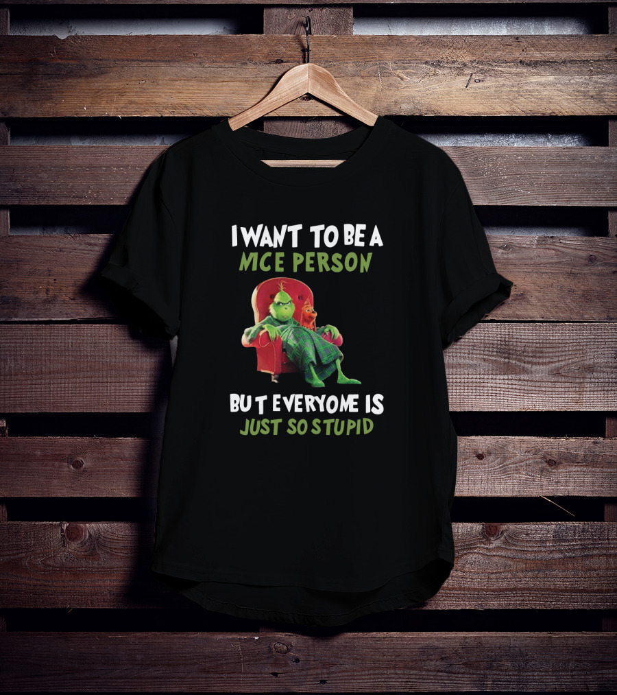 I Want To Be A Nice Person But Everyone Is Just So Stupid Grinch Sitting In Chair Textual Humor T-Shirt