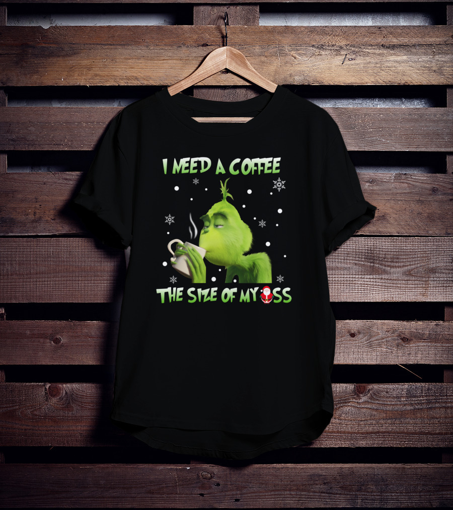 I Need A Coffee The Size Of My Ass Grinch Christmas Cup Snowflakes T-Shirt