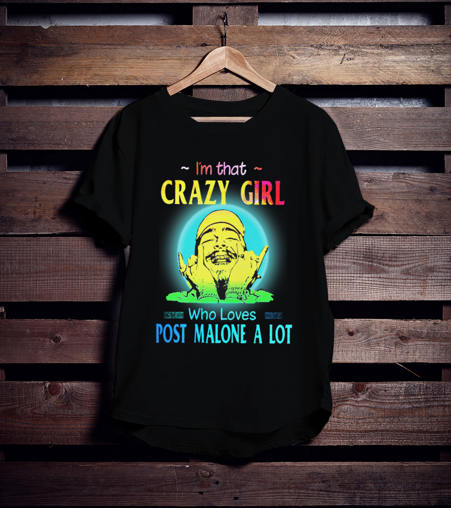 I'm That Crazy Girl Who Loves Post Malone A Lot T-Shirt