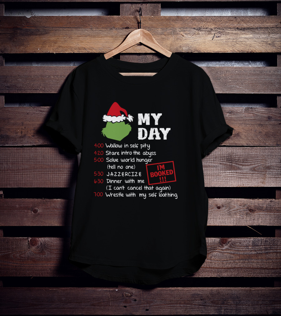 My Day Schedule Grinch Christmas Timetable With Self Pity Jazzercise And Self Loathing T-Shirt