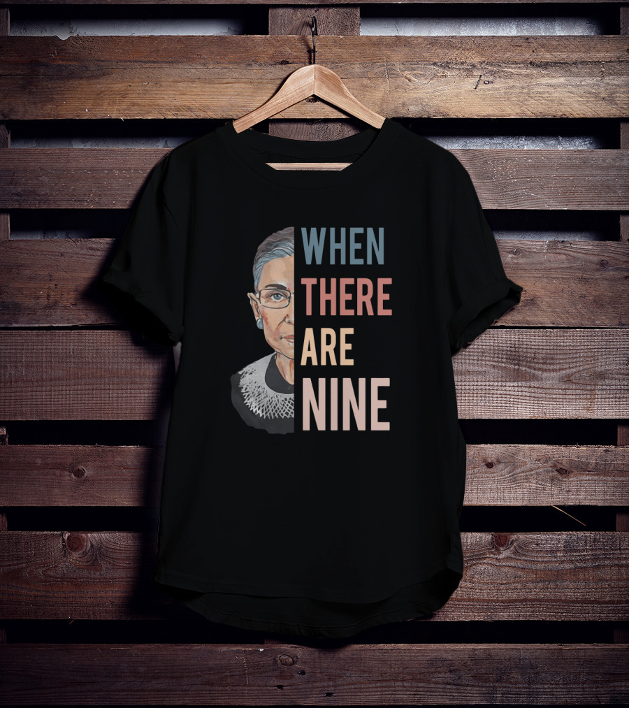 Ruth Bader Ginsburg Iconic Quote When There Are Nine Judicial Equality T-Shirt