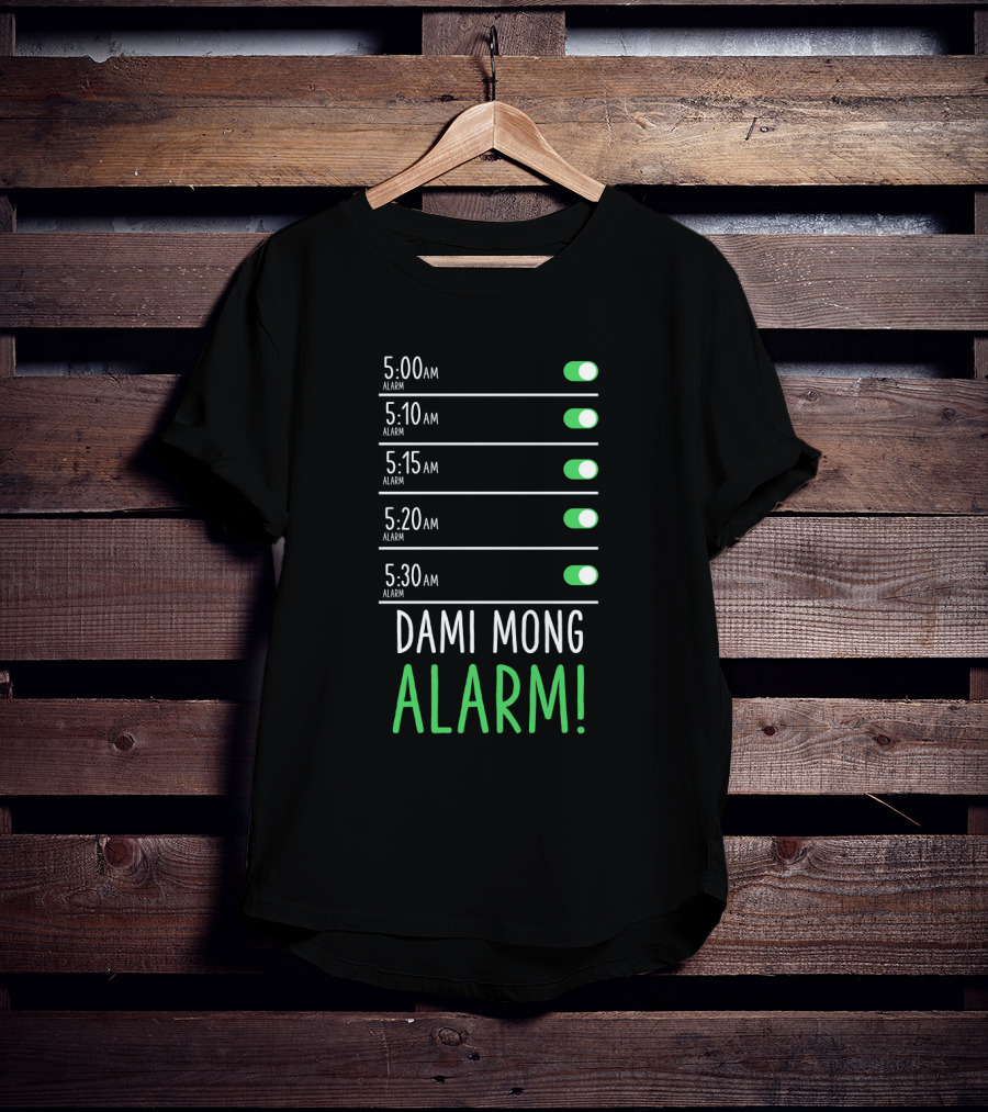 5:00 AM 5:10 AM 5:15 AM 5:20 AM 5:30 AM Dami Mong Alarm Alarms With Switches Set To On T-Shirt