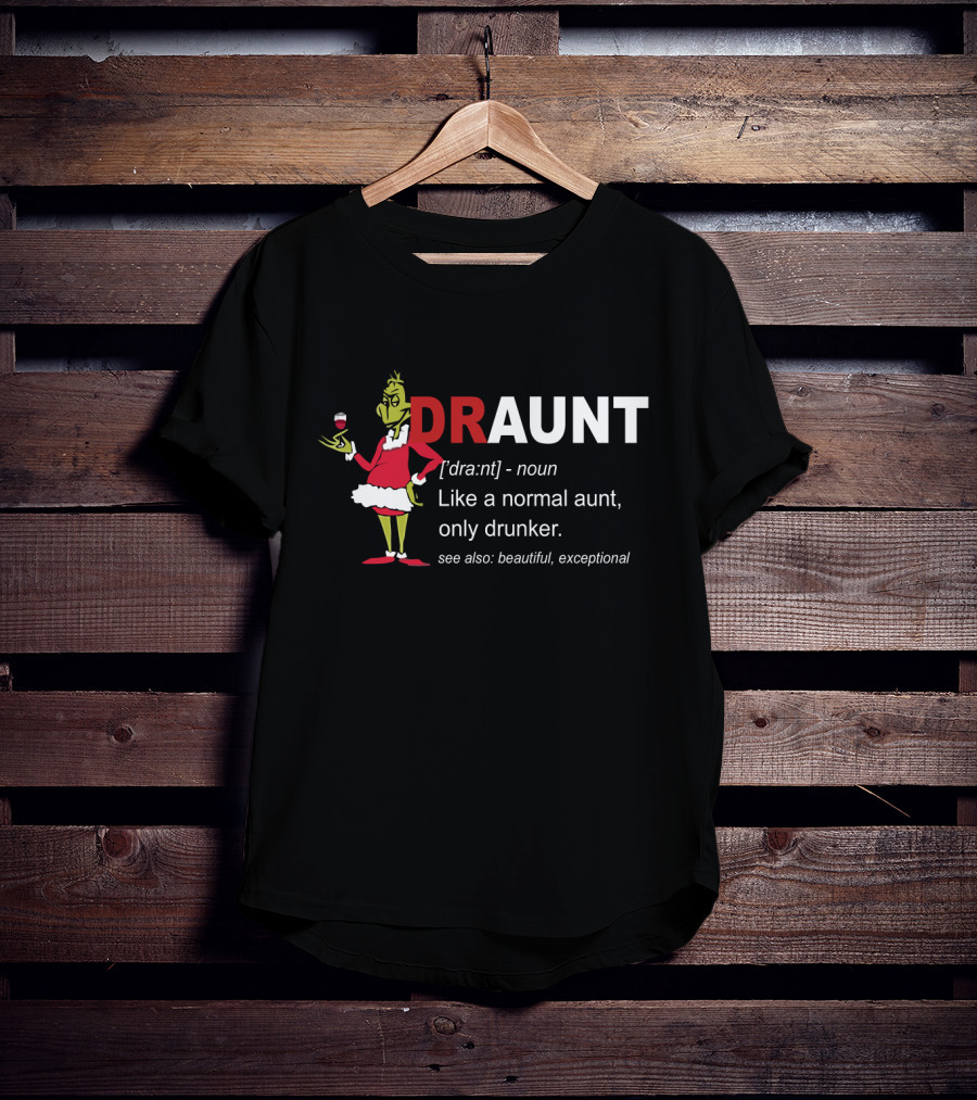 DRaunt Like Normal Aunt Only Drunker Whimsical Grinch Noun Playful Definition T-Shirt