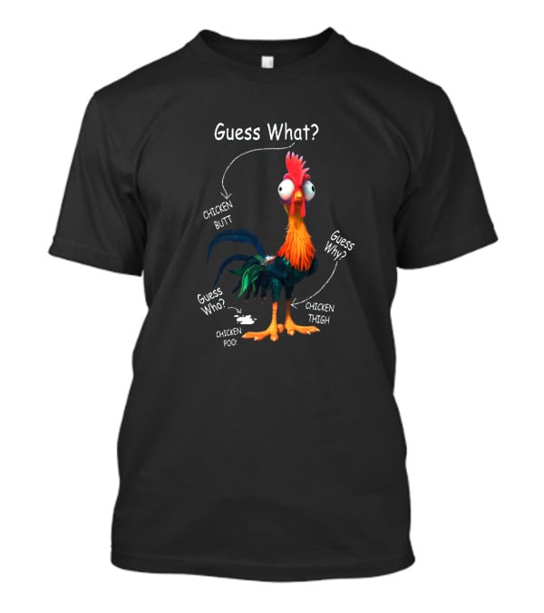Guess What Chicken Butt Guess Why Chicken Thigh Guess Who Chicken Poo T-Shirt
