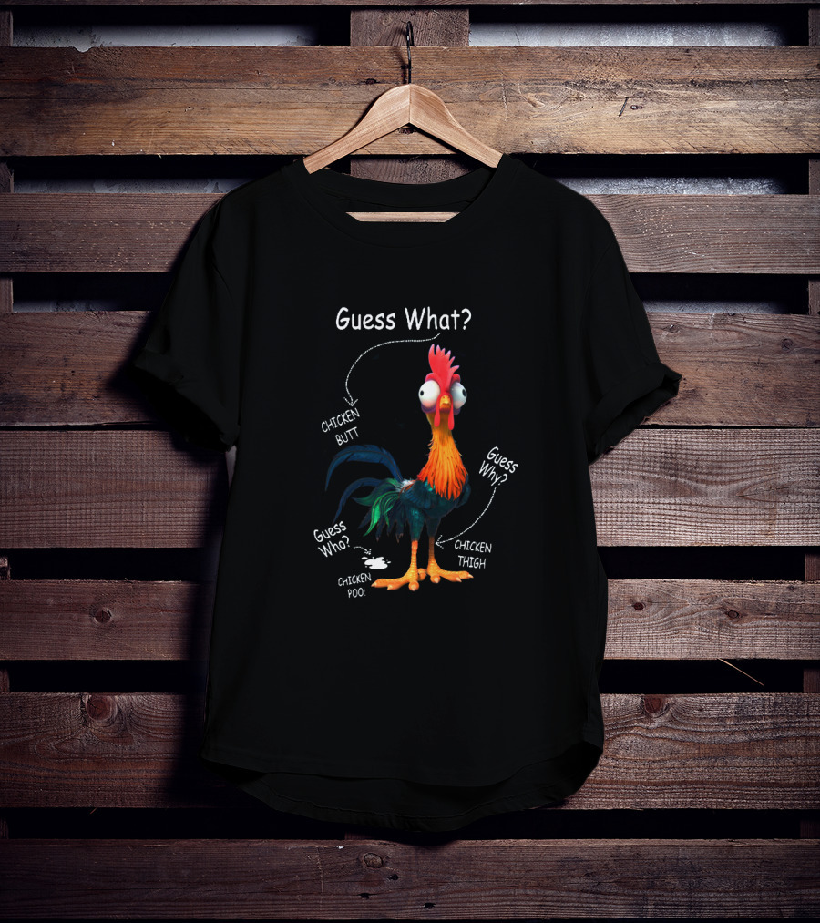 Guess What Chicken Butt Guess Why Chicken Thigh Guess Who Chicken Poo T-Shirt