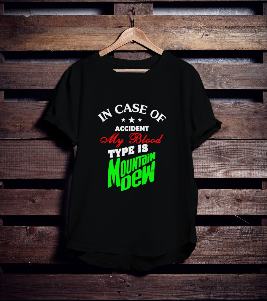 In Case Of Accident My Blood Type Is Mountain Dew T-Shirt