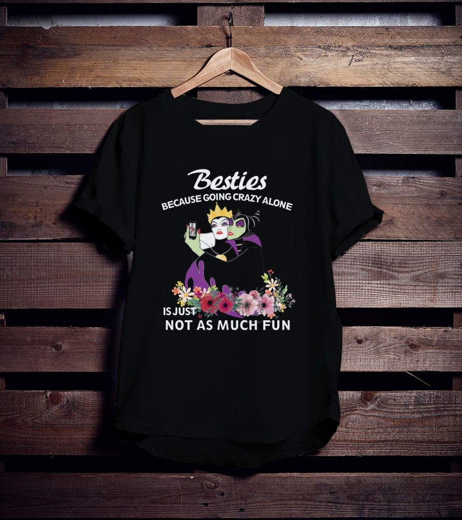 Besties Because Going Crazy Alone Is Just Not As Much Fun The Evil Queen And Maleficent T-Shirt