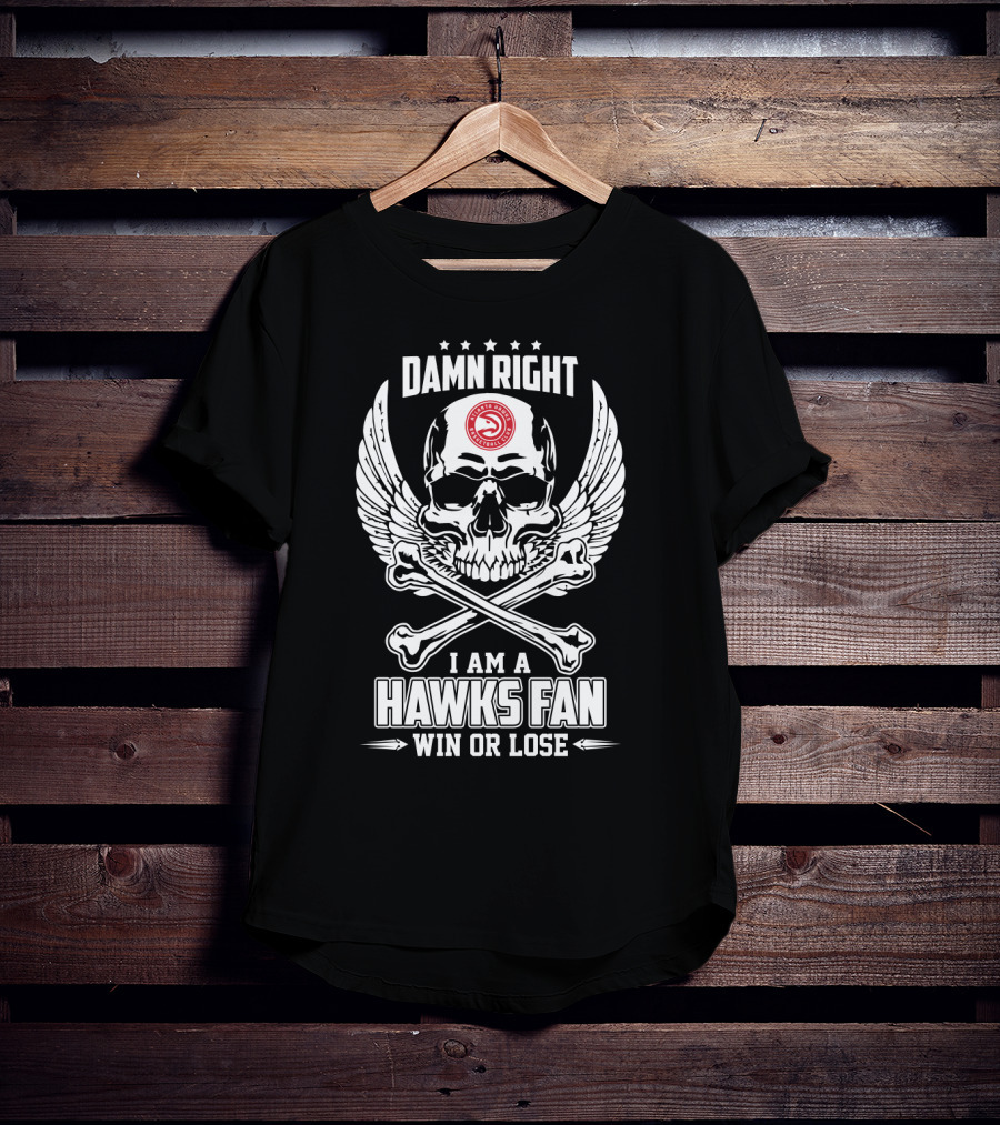 Damn Right I Am A Hawks Fan Win Or Lose T-Shirt