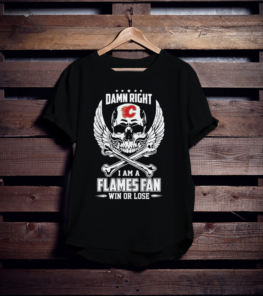 Damn Right I Am A Flames Fan Win Or Lose Calgary Flames Skull And Crossbones Wings T-Shirt