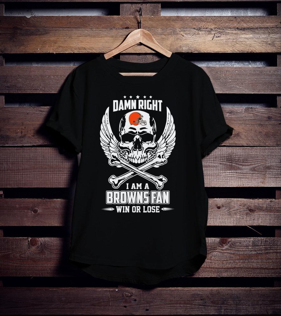 Damn Right I Am A Cleveland Browns Fan Win Or Lose T-Shirt