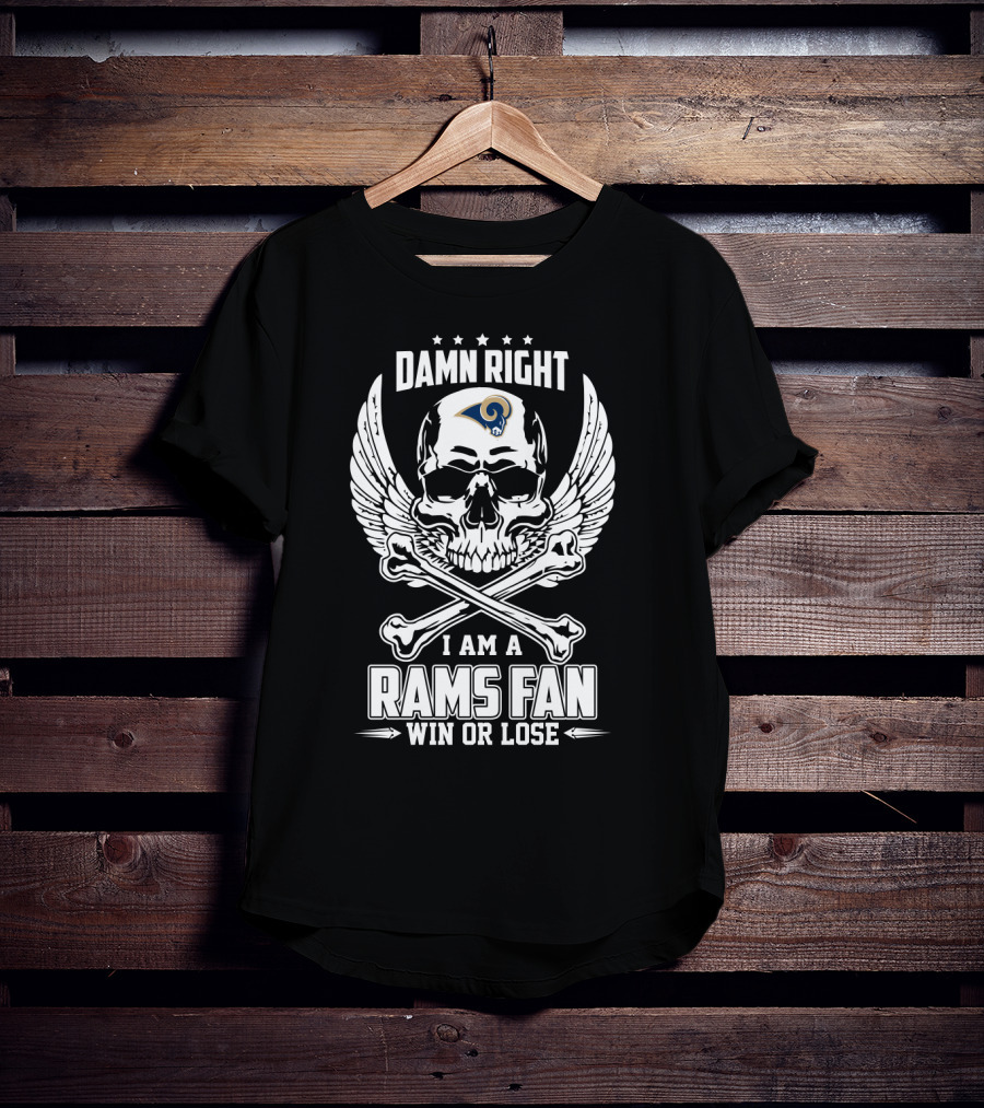 Damn Right I Am A Los Angeles Rams Fan Win Or Lose T-Shirt