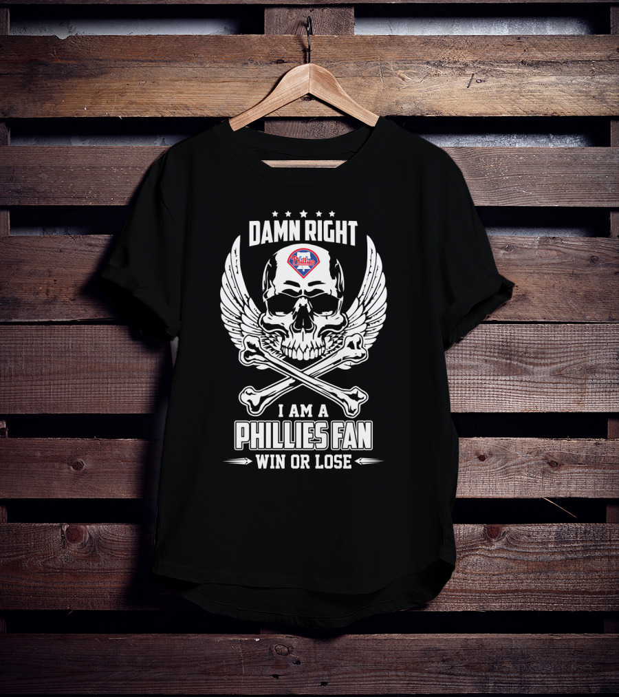 Win Or Lose Damn Right I Am A Philadelphia Phillies Fan With Skull And Crossbones T-Shirt