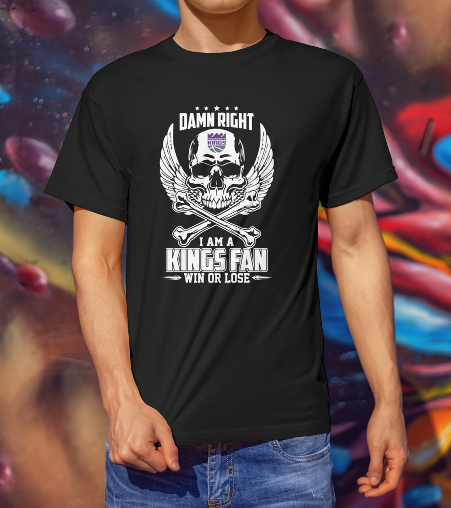 Damn Right Sacramento Kings Fan Win Or Lose T-Shirt