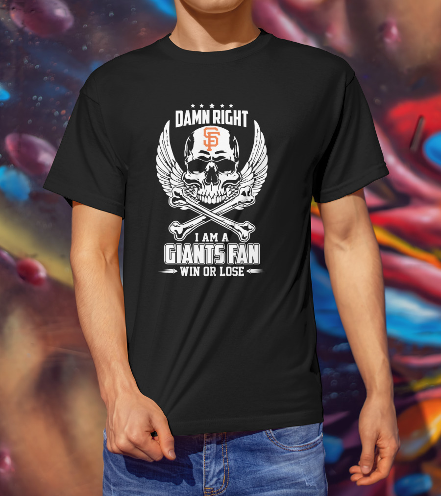 Damn Right I Am A Giants Fan San Francisco Win Or Lose Skull Wings T-Shirt