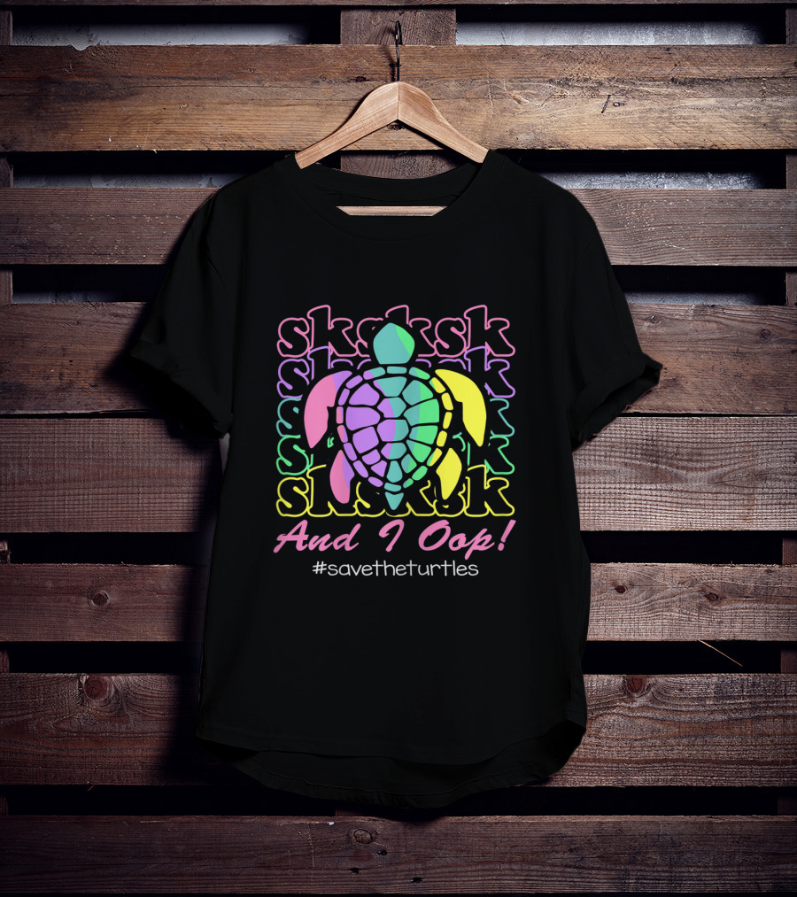 SKSKSK And I Oop #SaveTheTurtles Visco Girl T-Shirt