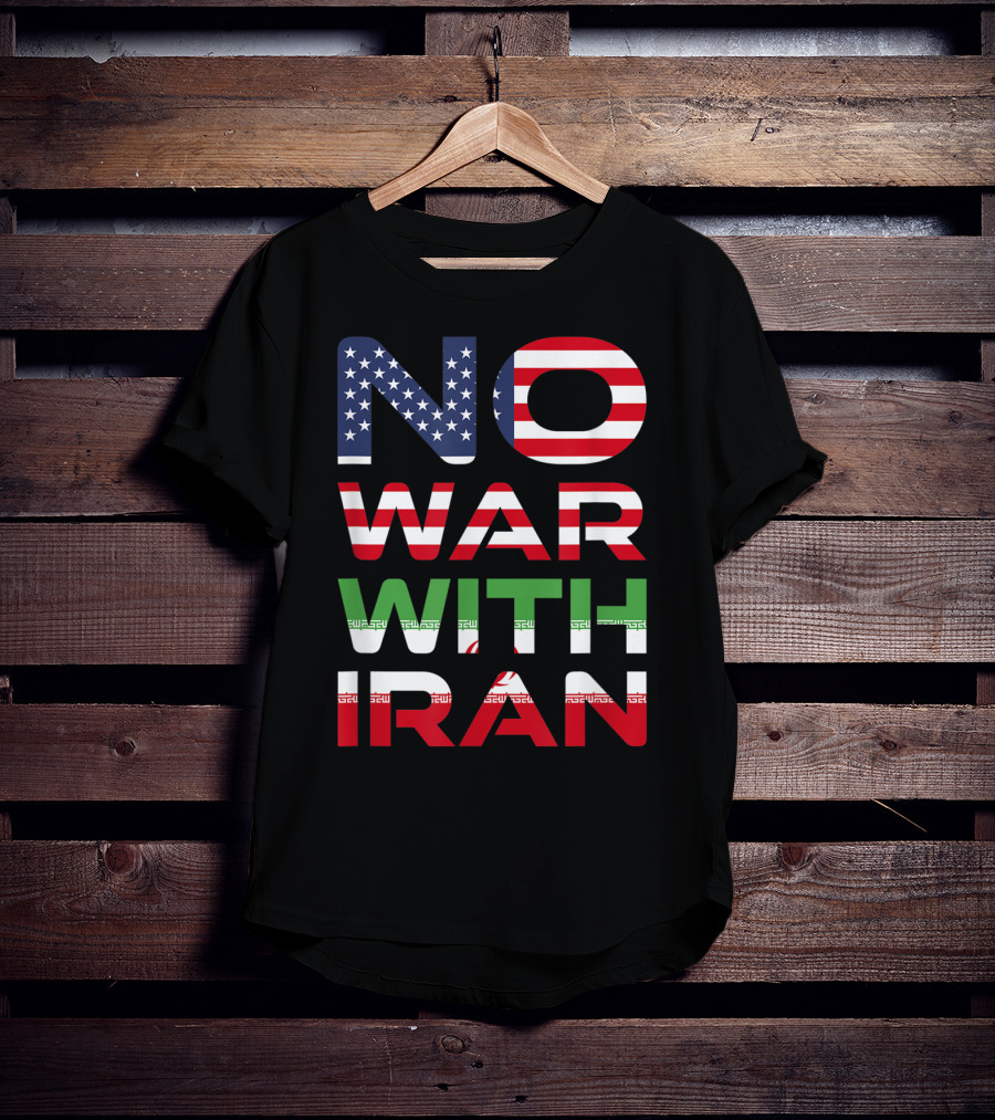No War With Iran American Iranian Peace Not War Stop Wars T-Shirt