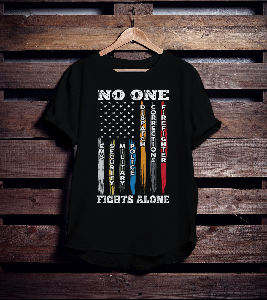 No One Fights Alone EMS Security Military Police Dispatch Corrections Firefighter T-Shirt