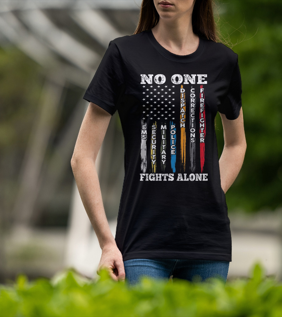 No One Fights Alone EMS Security Military Police Dispatch Corrections Firefighter T-Shirt