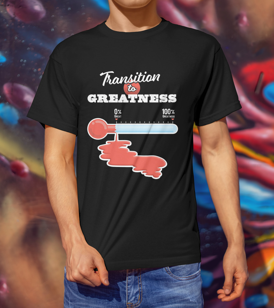 Transition To 0% Great 100% Greatness T-Shirt